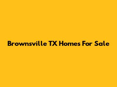 Brownsville TX Homes For Sale